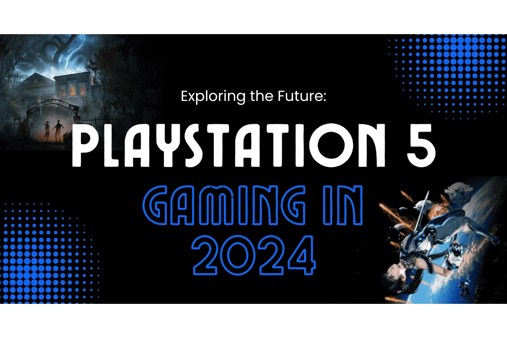 Exploring the Future: PlayStation 5 Gaming in 2024